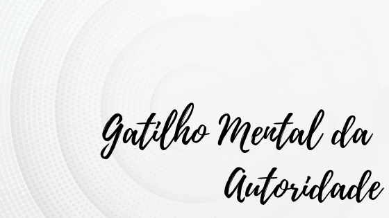 gatilho mental da autoridade